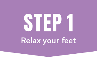 Step 1: Relax your feet